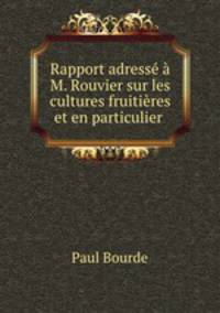 Rapport adress M. Rouvier sur les cultures fruitires et en particulier .