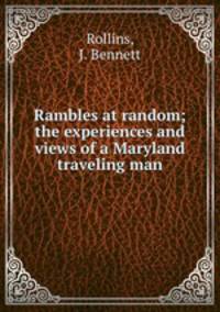 Rambles at random; the experiences and views of a Maryland traveling man