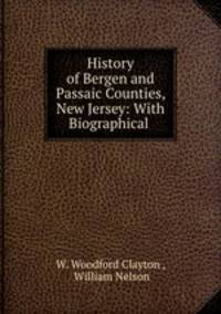 History of Bergen and Passaic Counties, New Jersey: With Biographical .