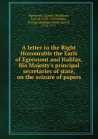 A letter to the Right Honourable the Earls of Egremont and Halifax, His Majesty`s principal secretaries of state, on the seizure of papers