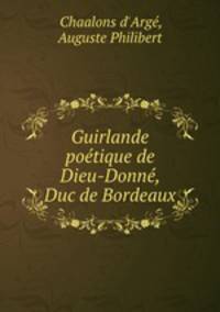 Guirlande potique de Dieu-Donn, Duc de Bordeaux