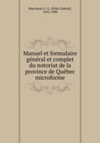 Manuel et formulaire gnral et complet du notoriat de la province de Qubec microforme