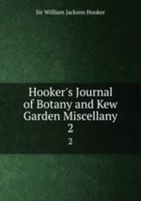 Hooker`s Journal of Botany and Kew Garden Miscellany. 2