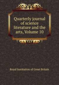 Quarterly journal of science literature and the arts, Volume 10