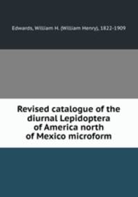 Revised catalogue of the diurnal Lepidoptera of America north of Mexico microform