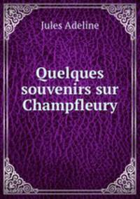Quelques souvenirs sur Champfleury