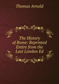 The History of Rome: Reprinted Entire from the Last London Ed