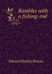 Rambles with a fishing-rod