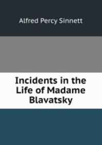 Incidents in the Life of Madame Blavatsky