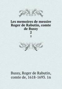 Les memoires de messire Roger de Rabutin, comte de Bussy. 2