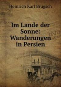 Im Lande der Sonne: Wanderungen in Persien