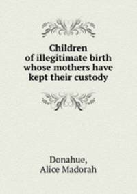 Children of illegitimate birth whose mothers have kept their custody