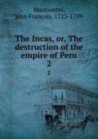 The Incas, or, The destruction of the empire of Peru. 2