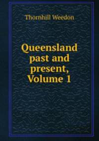 Queensland past and present, Volume 1