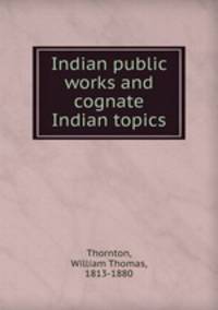Indian public works and cognate Indian topics