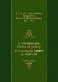 In memoriam. Gems of poetry and song on James A. Garfield