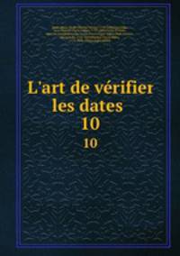 L`art de vrifier les dates . 10