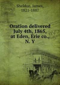 Oration delivered July 4th, 1865, at Eden, Erie co., N. Y