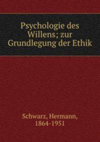 Psychologie des Willens; zur Grundlegung der Ethik