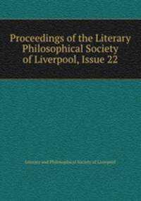 Proceedings of the Literary & Philosophical Society of Liverpool, Issue 22
