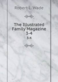 The Illustrated Family Magazine. 3-4