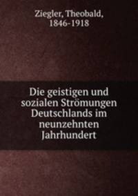Die geistigen und sozialen Strmungen Deutschlands im neunzehnten Jahrhundert