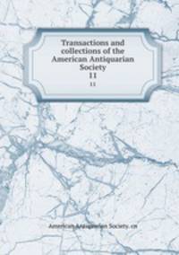 Transactions and collections of the American Antiquarian Society. 11