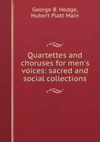 Quartettes and choruses for men`s voices: sacred and social collections