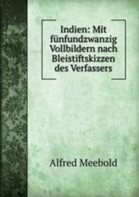 Indien: Mit fnfundzwanzig Vollbildern nach Bleistiftskizzen des Verfassers