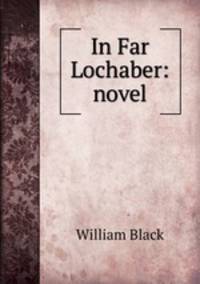 In Far Lochaber: novel
