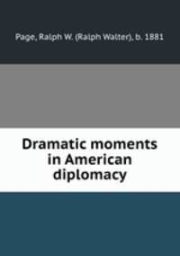 Dramatic moments in American diplomacy