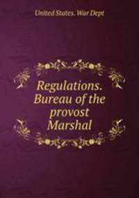 Regulations. Bureau of the provost Marshal