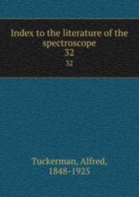 Index to the literature of the spectroscope. 32