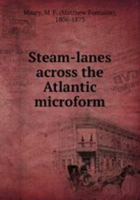 Steam-lanes across the Atlantic microform
