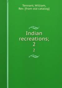 Indian recreations;. 2
