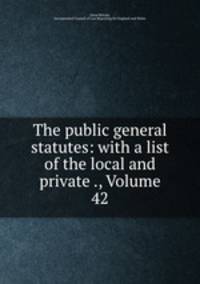 The public general statutes: with a list of the local and private ., Volume 42