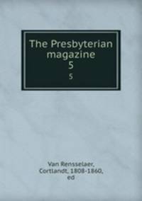 The Presbyterian magazine. 5