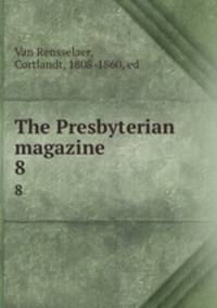 The Presbyterian magazine. 8