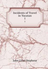Incidents of Travel in Yucatan. 1