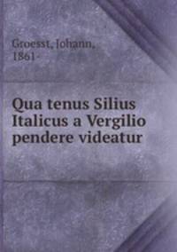 Qua tenus Silius Italicus a Vergilio pendere videatur