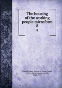 The housing of the working people microform. 8