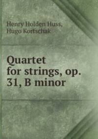 Quartet for strings, op. 31, B minor