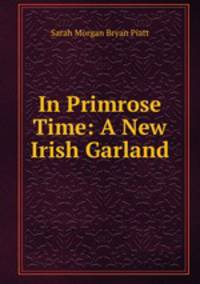 In Primrose Time: A New Irish Garland