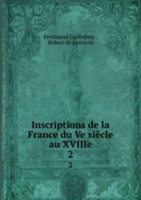 Inscriptions de la France du Ve sicle au XVIIIe. 2