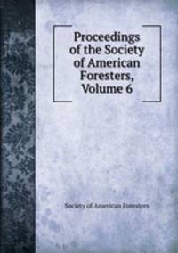 Proceedings of the Society of American Foresters, Volume 6