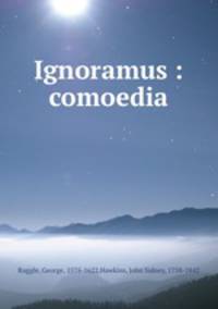 Ignoramus : comoedia