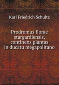 Prodromus florae stargardiensis, continens plantas in ducatu megapolitano .