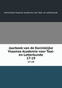 Jaarboek van de Koninklijke Vlaamse Academie voor Taal- en Letterkunde. 17-19