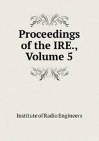 Proceedings of the IRE., Volume 5