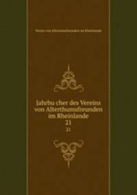 Jahrbucher des Vereins von Alterthumsfreunden im Rheinlande. 21